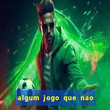 algum jogo que nao precisa depositar dinheiro